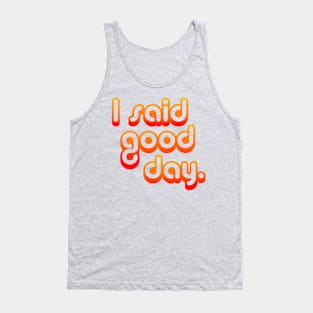 I Said Good Day Tank Top